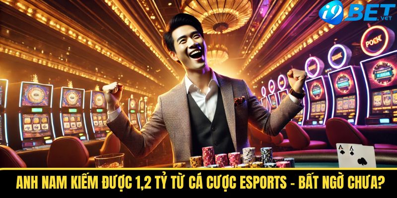 Anh Nam Kiếm Được 1,2 Tỷ Từ Cá Cược Esports - Bất Ngờ Chưa? 1 anh nam kiem duoc 12 ty tu ca cuoc esports bat ngo chua