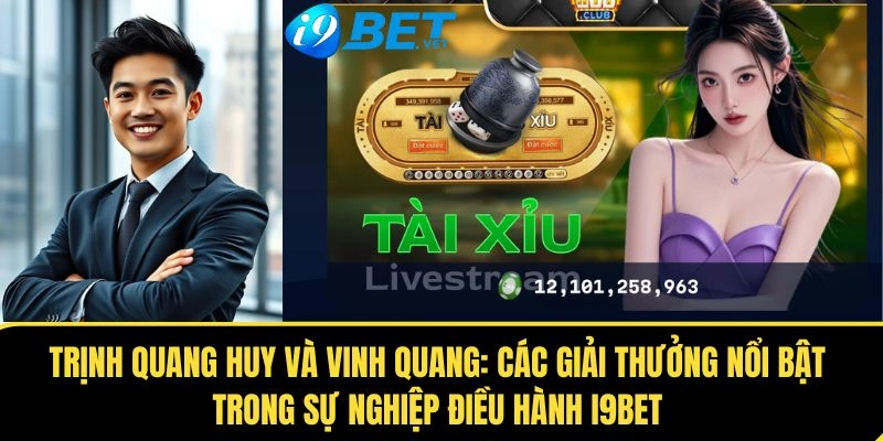 Trịnh Quang Huy Và Vinh Quang: Các Giải Thưởng Nổi Bật Trong Sự Nghiệp Điều Hành I9BET 1 cac giai thuong noi bat trong su nghiep dieu hanh i9bet