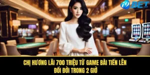 chi huong lai 700 trieu tu game bai tien len doi doi trong 2 gio