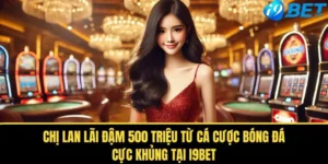 chi lan lai dam 500 trieu tu ca cuoc bong da