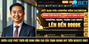 chien luoc phat trien noi dung dinh cao cua trinh quang huy tren website i9bet