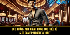 cuc khung anh khanh trung 800 trieu tu slot game pharaoh tai i9bet