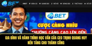 gia dinh va hanh trinh hoc van cua ceo trinh quang huy