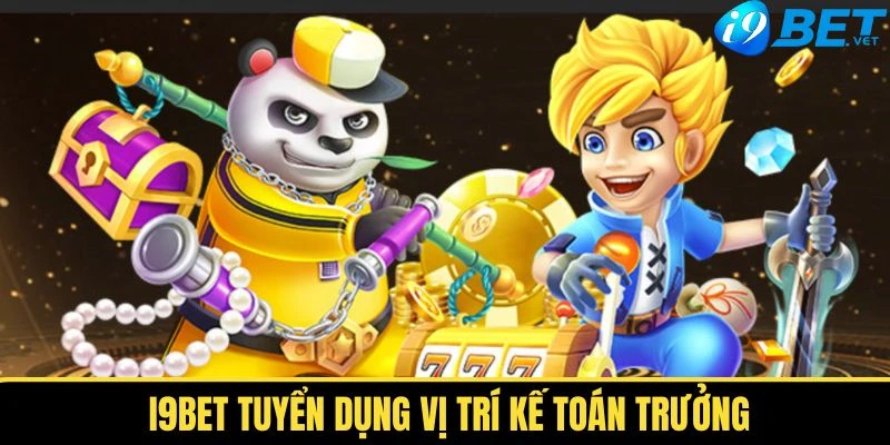 I9BET Tuyển Dụng Vị Trí Kế Toán Trưởng Thu Nhập Khủng 1 i9bet tuyen dung vi tri ke toan truong