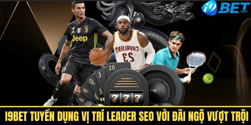 i9bet tuyen dung vi tri leader seo