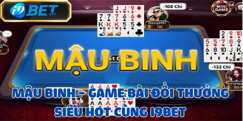 Mậu Binh - Game Bài Đổi Thưởng Siêu Hot Cùng I9BET 1 mau-binh
