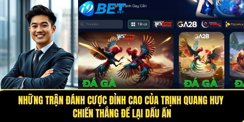 Những Trận Đánh Cược Đỉnh Cao Của Trịnh Quang Huy: Chiến Thắng Để Lại Dấu Ấn 1 nhung tran danh cuoc dinh cao cua trinh quang huy
