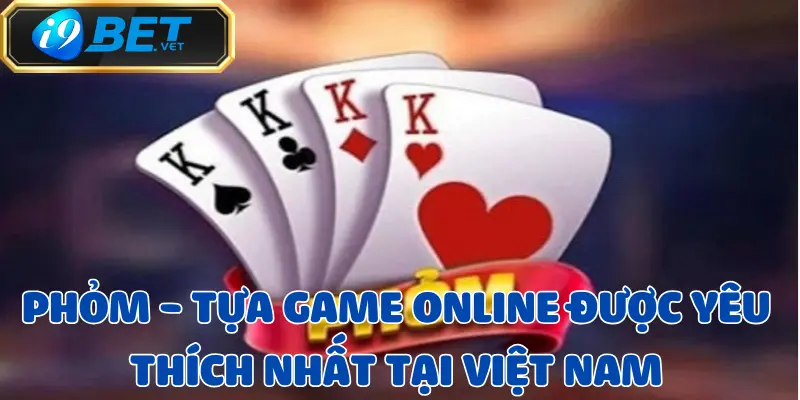 Phỏm - Tựa game online được yêu thích nhất tại Việt Nam 1 phom