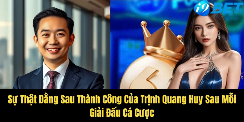 su that dang sau thanh cong cua trinh quang huy sau moi giai dau ca cuoc