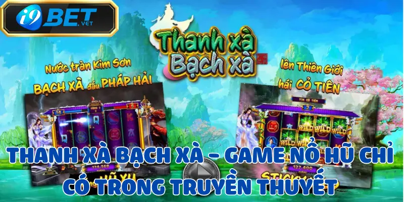 Thanh Xà Bạch Xà - Game nổ hũ chỉ có trong truyền thuyết 1 thanh-xa-bach-xa
