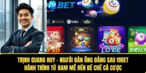 trinh quang huy nguoi dan ong dang sau i9bet